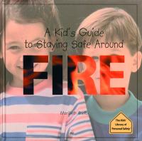 Book Jacket for: A kid's guide to staying safe around fire