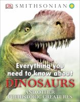 Book Jacket for: Everything you need to know about dinosaurs : and other prehistoric creatures