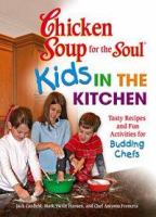 Book Jacket for: Chicken soup for the soul : kids in the kitchen : tasty recipes and fun activities for budding chefs