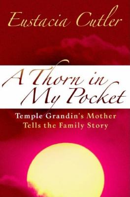 Book Jacket for: A thorn in my pocket : Temple Grandin's mother tells the family story