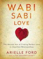 Book Jacket for: Wabi sabi love : the ancient art of finding perfect love in imperfect relationships