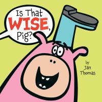 Book Jacket for: Is that wise, Pig?