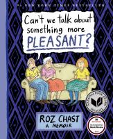 Can't We Talk About Something More Pleasant? / Roz Chast