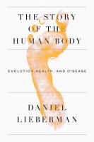 Book Jacket for: The story of the human body : evolution, health, and disease