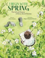 Book Jacket for: I Begin With Spring : The Life and Seasons of Henry David Thoreau