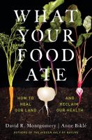 What-Your-Food-Ate:-How-to-Heal-Our-Land-and-Reclaim-Our-Health