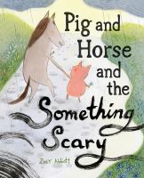 Book Jacket for: Pig and horse and the something scary