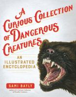 Book Jacket for: A curious collection of dangerous creatures : an illustrated encyclopedia