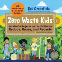 Book Jacket for: Zero waste kids : hands-on projects and activities to reduce, reuse, and recycle