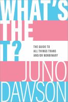 What's-the-T?:-The-no-nonsense-guide-to-all-things-trans-and/or-non-binary-for-teens