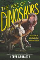 Book Jacket for: The age of dinosaurs:  the rise and fall of the world's most remarkable animals
