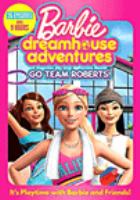 Book Jacket for: BARBIE DREAMHOUSE ADVENTURES: GO TEAM ROBERTS!