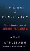 Twilight-of-Democracy-:-The-Seductive-Lure-of-Authoritarianism