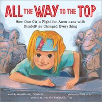All-the-Way-to-the-Top-:-How-One-Girl's-Fight-for-Americans-with-Disabilities-Changed-Everything