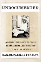 Undocumented-:-A-Dominican-Boy's-Odyssey-From-a-Homeless-Shelter-to-the-Ivy-League