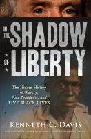 In-the-Shadow-of-Liberty-:-The-Hidden-History-of-Slavery,-Four-Presidents,-and-Five-Black-Lives