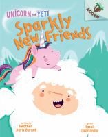 Unicorn and Yeti: Sparkly New Friends by Heather Ayris Burnell