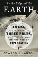 Book Jacket for: To the edges of the Earth : 1909, the race for the three poles, and the climax of the age of exploration