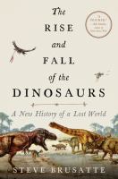 Book Jacket for: The rise and fall of the dinosaurs : a new history of a lost world