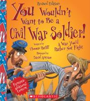 Book Jacket for: You wouldn't want to be a Civil War soldier! : a war you'd rather not fight